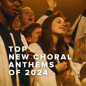 Top 100 New Choral Anthems of 2024