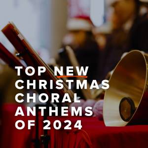 Top New Christmas Choral Anthems of 2024