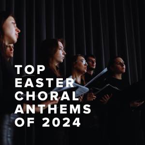 Top Easter Choral Anthems of 2024