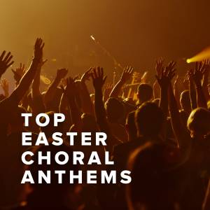 Top Easter Choral Anthems