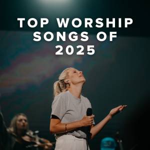 Top 100 Worship Songs of 2025