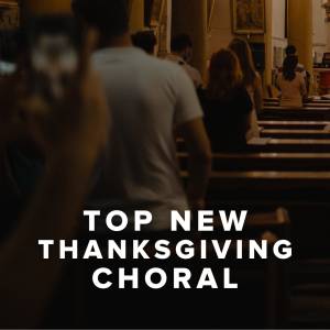 Top New Thanksgiving Choral Anthems