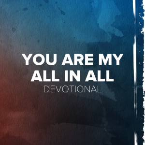 You Are My All In All Devotional You Are My All In All Devotional