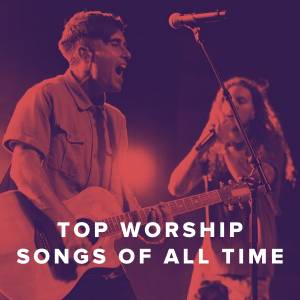 Top 100 Worship Songs of All Time