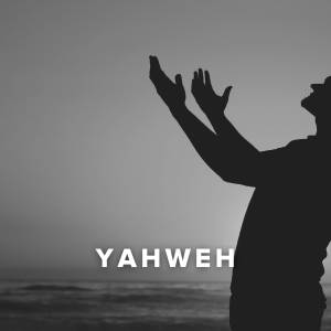 Worship Songs about Yahweh