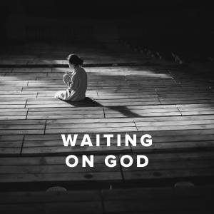 Worship Songs for When You’re Waiting on God Worship Songs for When You’re Waiting on God