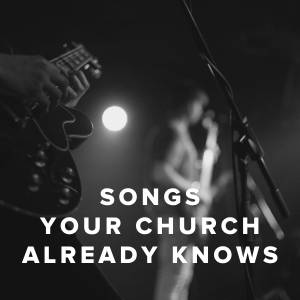 50 Worship Songs Your Church Already Knows 50 Worship Songs Your Church Already Knows