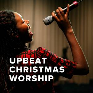 Upbeat Christmas Worship Songs Upbeat Christmas Worship Songs