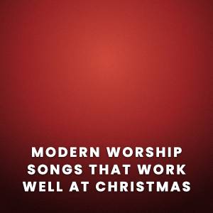 Modern Worship Songs That Work Well at Christmas Modern Worship Songs That Work Well at Christmas