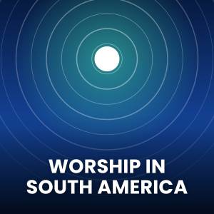 Popular Worship Songs in South America