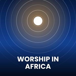 Popular Worship Songs in Africa
