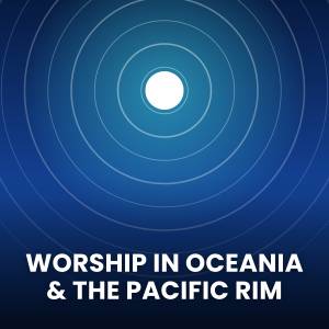 Popular Worship Songs in Oceania & the Pacific Rim