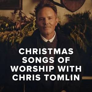 Christmas Songs of Worship with Chris Tomlin Christmas Songs of Worship with Chris Tomlin