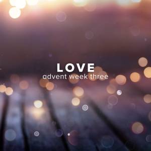 Songs of Love for Advent (Week 3)