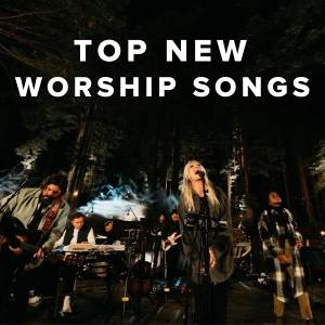Top New Praise & Worship Songs
