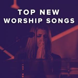 Top New Praise & Worship Songs