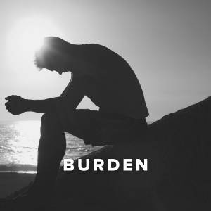 Worship Songs about Burden