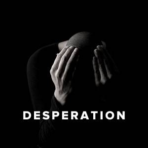 Worship Songs about Desperation