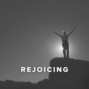 Worship Songs about Rejoicing