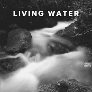 Worship Songs about the Living Water