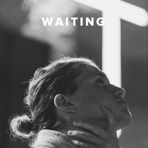 Worship Songs about Waiting