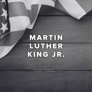 Worship Songs for Martin Luther King Jr. Day (3rd Monday of January)