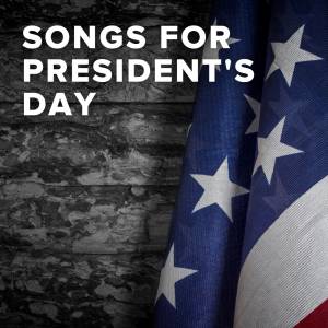 Worship Songs for Presidents' Day (3rd Monday in February)