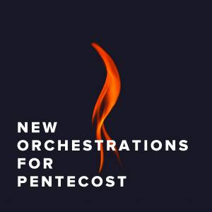 New Orchestrations for Pentecost
