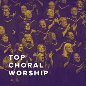 Top Choral Worship Songs