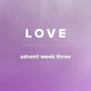 Songs of Love for Advent (Week 3)