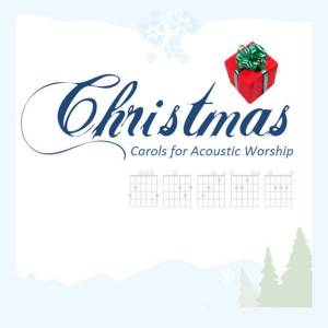 Free Songs from "Christmas Carols for Acoustic Worship"