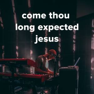 Popular Versions of "Come Thou Long Expected Jesus"