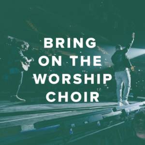 Bring On the Worship Choir with Four-Part Harmony