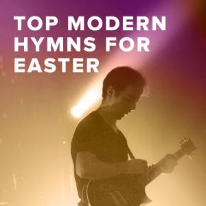 Top 100 Modern Hymns for Easter