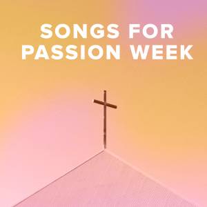 Worship Songs for Passion Week
