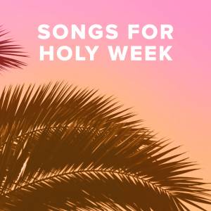 Worship Songs for Holy Week