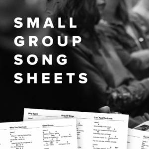 Song Sheets for Small Group Worship