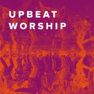 The Best Upbeat Worship Songs