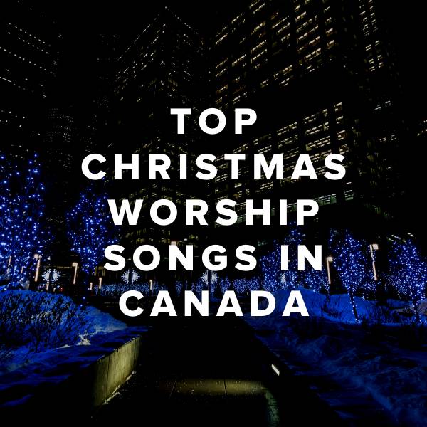 Sheet Music, Chords, & Multitracks for Top Christmas Worship Songs in Canada