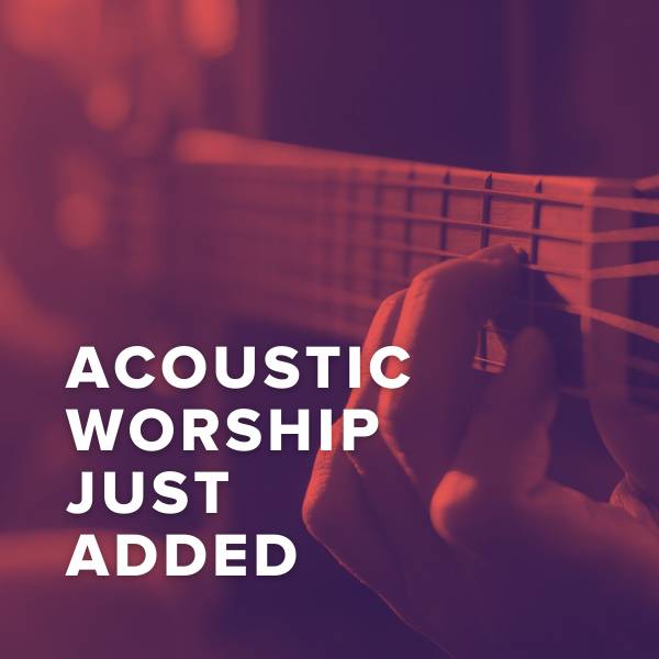 Sheet Music, Chords, & Multitracks for New Acoustic Worship Songs Just Added