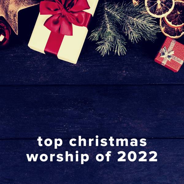 Sheet Music, Chords, & Multitracks for Top 100 Christmas Worship Songs of 2022