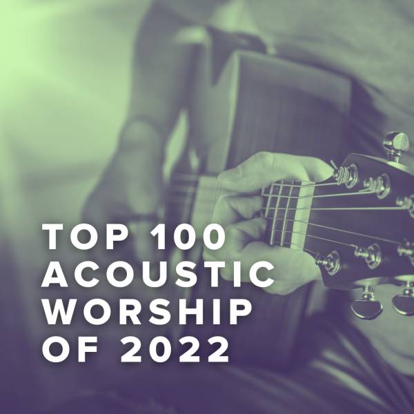 Sheet Music, Chords, & Multitracks for Top 100 Acoustic Worship Songs of 2022