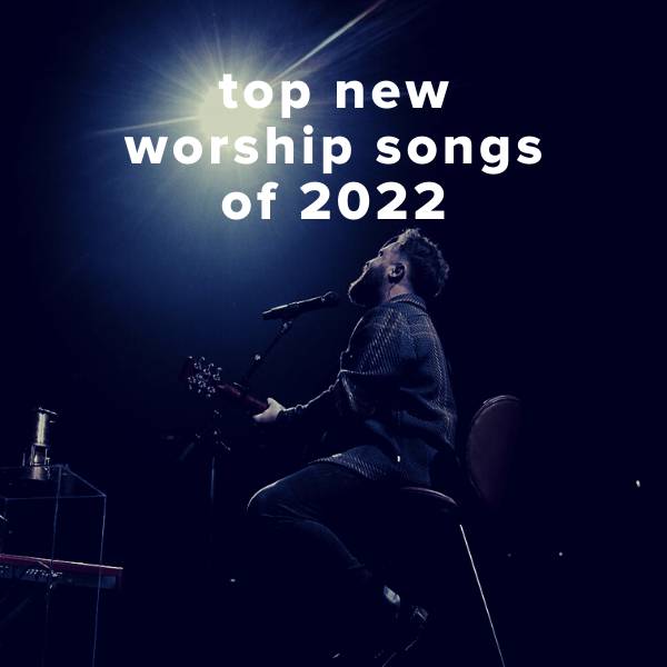 Sheet Music, Chords, & Multitracks for Top New Worship Songs of 2022