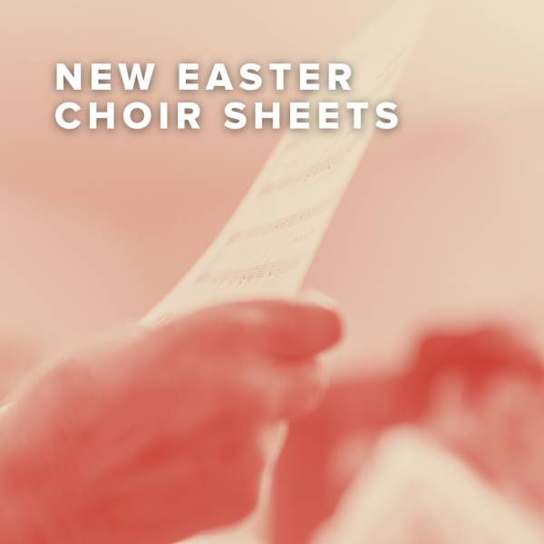 Sheet Music, Chords, & Multitracks for New Easter Choir Sheets Just Added
