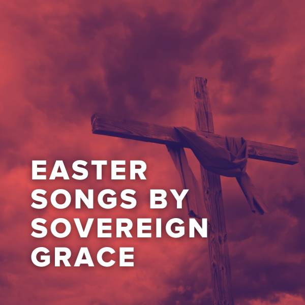 Sheet Music, Chords, & Multitracks for The Best Easter Songs of Sovereign Grace