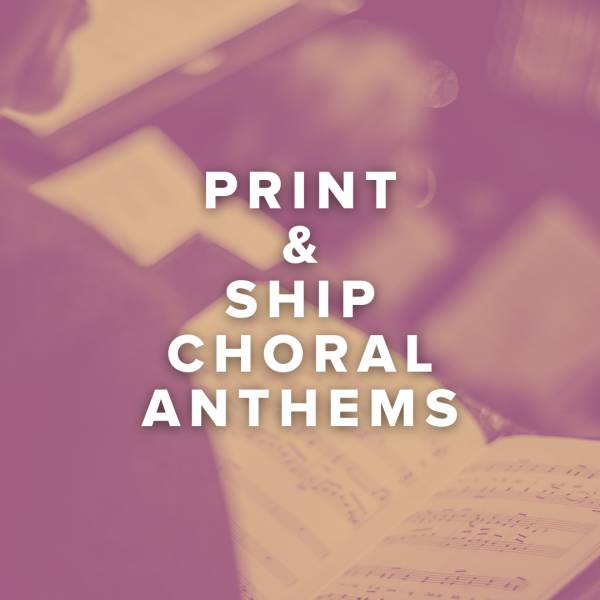 Sheet Music, Chords, & Multitracks for Print & Ship Choral Anthems