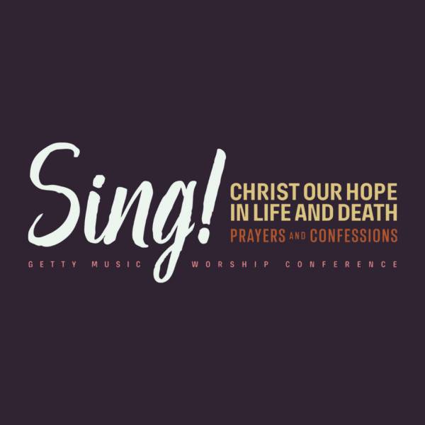 Sheet Music, Chords, & Multitracks for Songs from Sing! Christ Our Hope In Life And Death: Getty Music Worship Conference 2022
