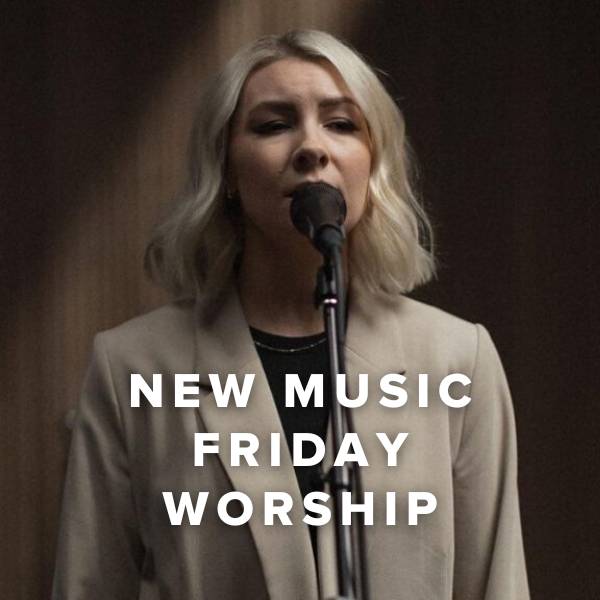Sheet Music, Chords, & Multitracks for New Music Friday Worship