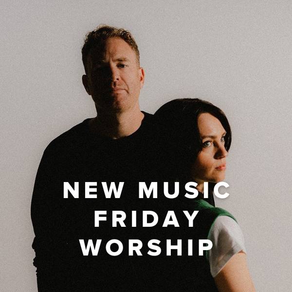 Sheet Music, Chords, & Multitracks for New Music Friday Worship
