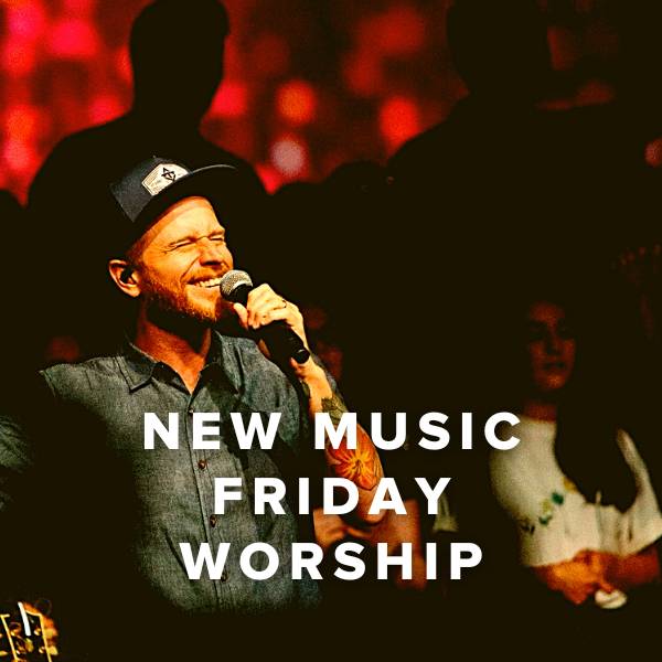 Sheet Music, Chords, & Multitracks for New Music Friday Worship